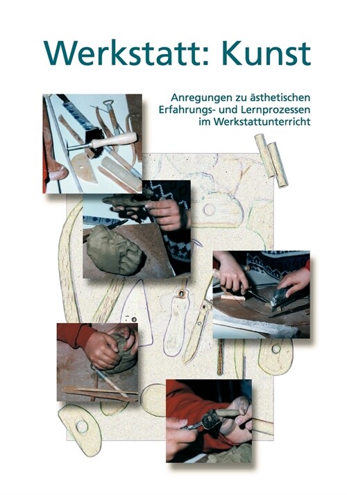 Werkstatt: Kunst: Anregungen zu ?thetischen Erfahrungs- und Lernprozessen im Werkstattunterricht (Paperback)