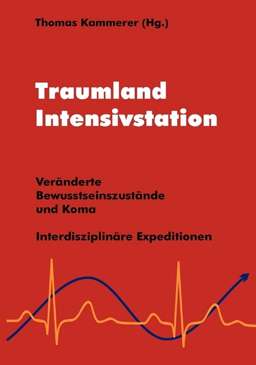 Traumland Intensivstation: Ver?derte Bewusstseinszust?de und Koma - interdisziplin?e Expeditionen (Paperback)