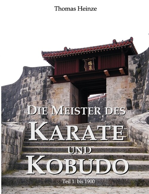 Die Meister des Karate und Kobudo: Teil 1: Vor 1900 (Paperback)