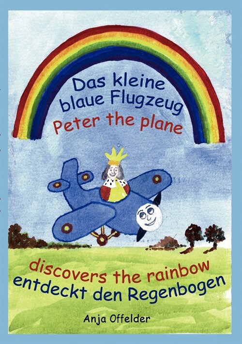 Das kleine blaue Flugzeug entdeckt den Regenbogen - Peter the plane discovers the rainbow (Paperback)