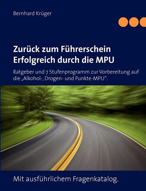 Zur?k zum F?rerschein/Erfolgreich durch die MPU: Ratgeber und 7 Stufenprogramm zur Vorbereitung auf die Alkohol-, Drogen- und Punkte-MPU. Mit ausf (Paperback)