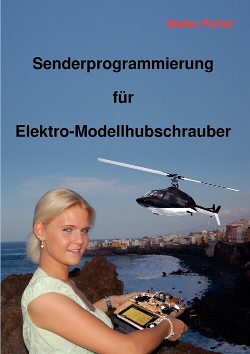 Senderprogrammierung f? Elektro-Modellhubschrauber (Paperback)