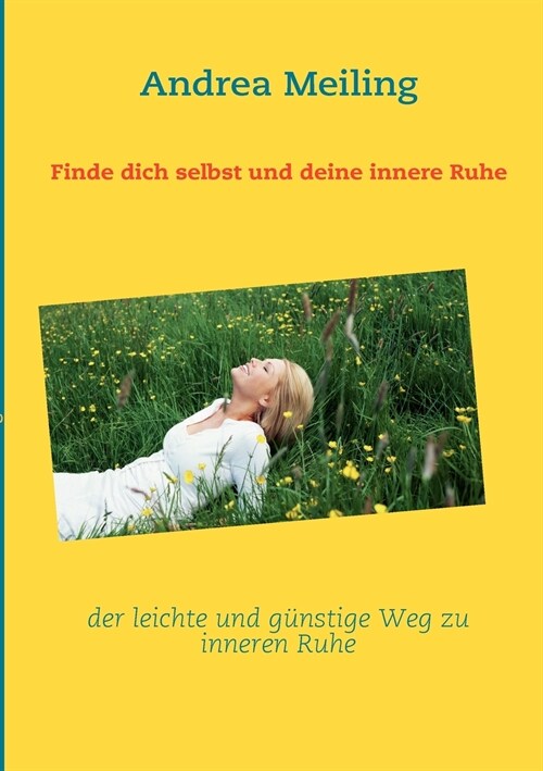 Finde dich selbst und deine innere Ruhe: der leichte und g?stige Weg zu inneren Ruhe (Paperback)