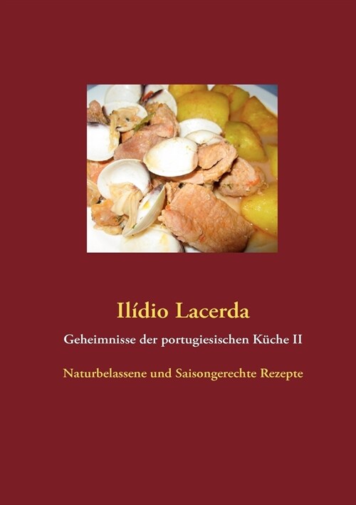 Geheimnisse der portugiesischen K?he II: Naturbelassene und Saisongerechte Rezepte (Paperback)