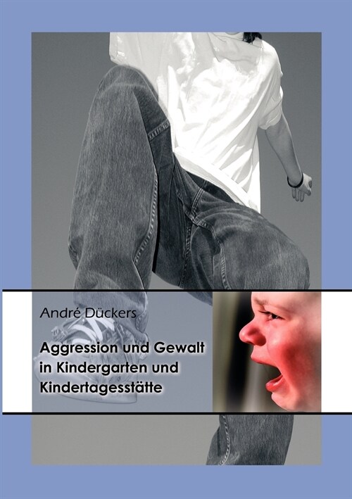 Aggression und Gewalt in Kindergarten und Kindertagesst?te: Erkl?ungsmodelle, empirischer Befund und p?agogische Handlungsmodelle (Paperback)