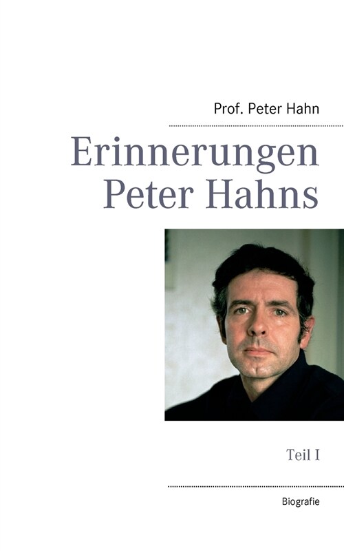 Erinnerungen Peter Hahns: Teil I (Paperback)