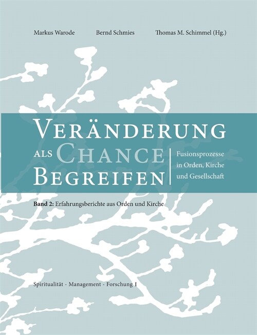 Ver?derungen als Chance begreifen: Fusionsprozesse in Orden, Kirche und Gesellschaft, 2: Erfahrungsberichte aus Orden und Kirche (Paperback)