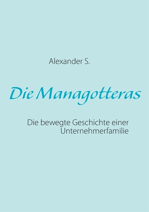 Die Managotteras: Die bewegte Geschichte einer Unternehmerfamilie (Paperback)