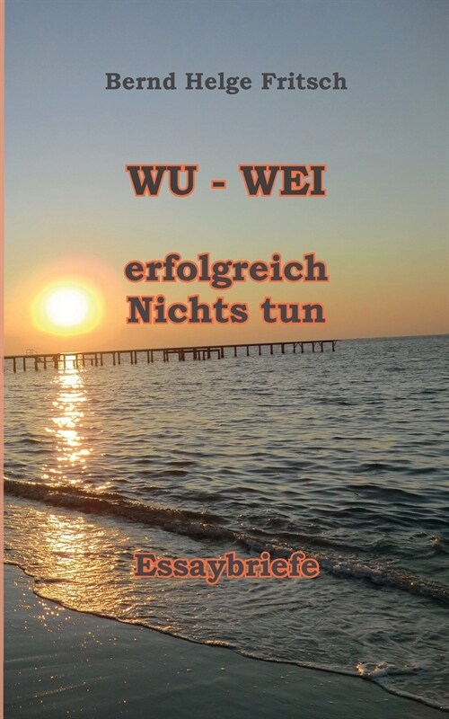 Wu - Wei: Erfolgreich Nichts tun! (Paperback)
