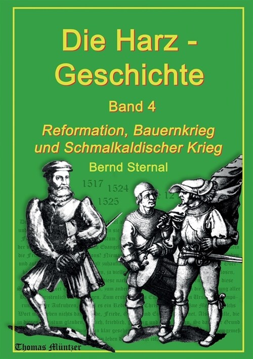 Die Harz - Geschichte 4: Reformation, Bauernkrieg und Schmalkaldischer Krieg (Paperback)