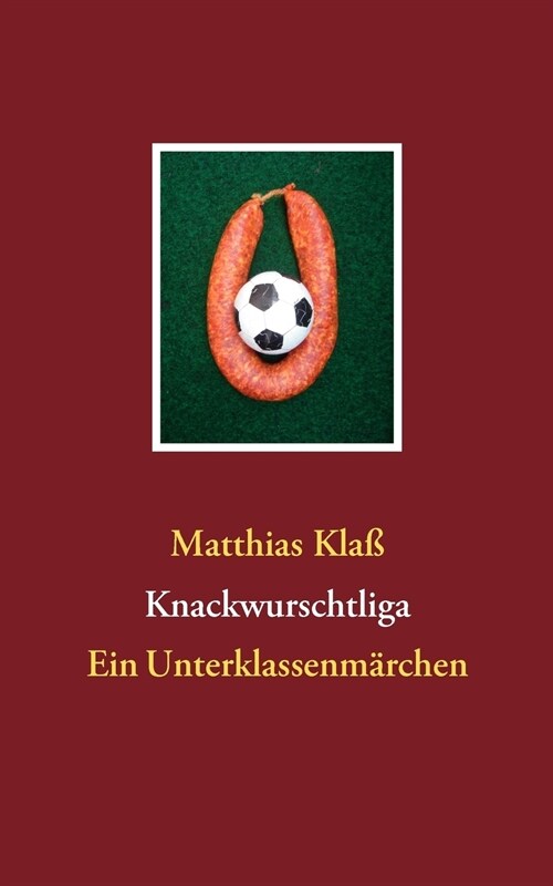 Knackwurschtliga: Ein Unterklassenm?chen (Paperback)