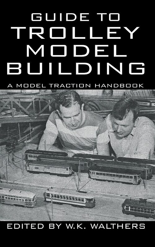 Guide to Trolley Model Building: A Model Traction Handbook (Hardcover)