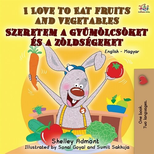 I Love to Eat Fruits and Vegetables: English Hungarian Bilingual Book (Paperback, 2)
