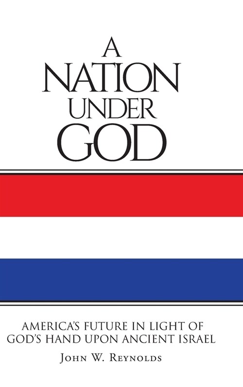 A Nation Under God: Americas Future In Light Of Gods Hand Upon Ancient Israel (Hardcover)