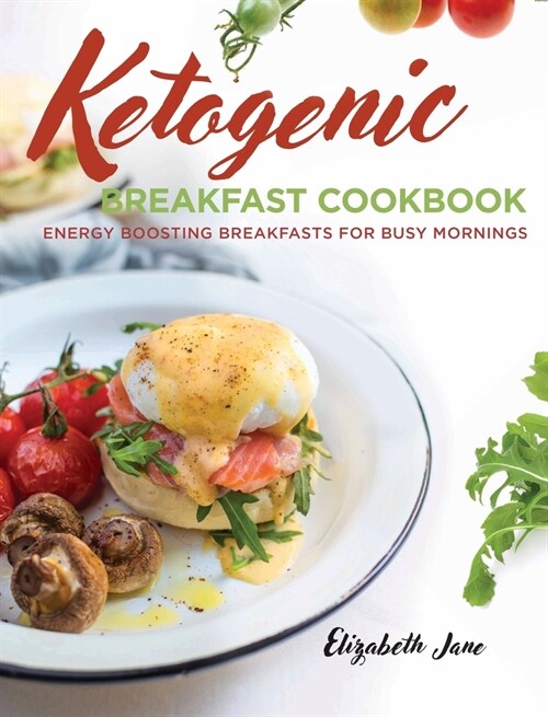 Keto Breakfast Cookbook: Energy Boosting Breakfasts for Busy Mornings (Hardcover)