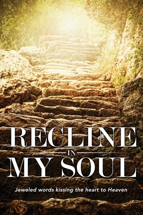 Recline In My Soul: Jeweled words kissing the heart to Heaven (Paperback)