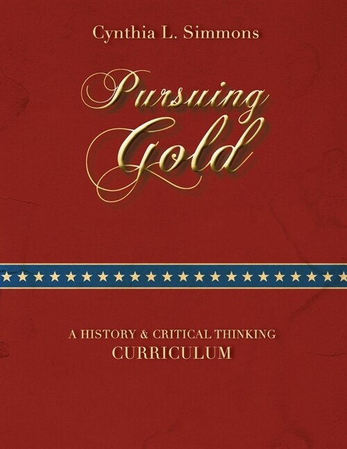 Pursuing Gold: A Historical & Critical Thinking Curriculum (Paperback)