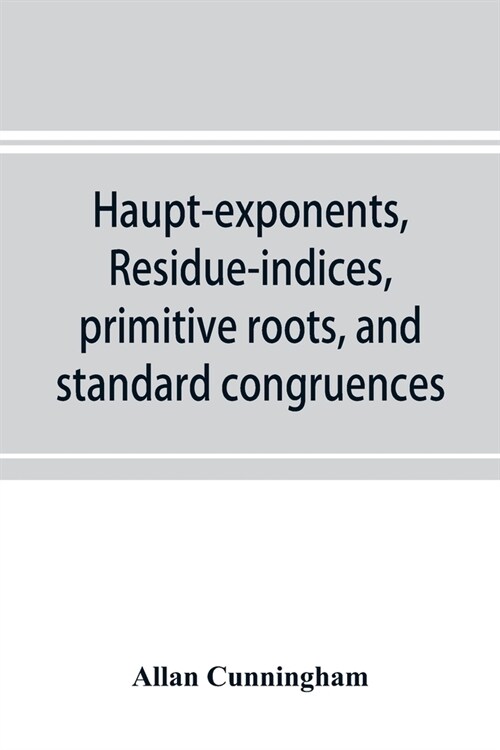 Haupt-exponents, residue-indices, primitive roots, and standard congruences (Paperback)