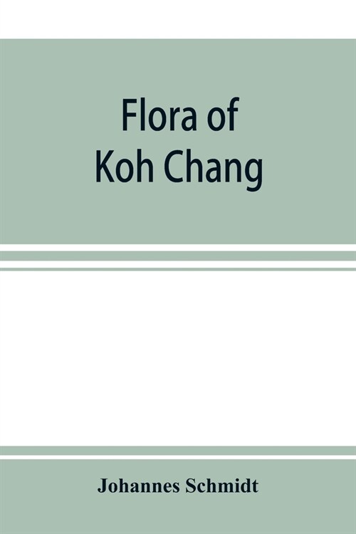 Flora of Koh Chang: contributions to the knowledge of the vegetation in the Gulf of Siam (Paperback)