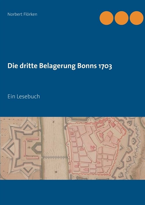 Die dritte Belagerung Bonns 1703: Ein Lesebuch (Paperback)