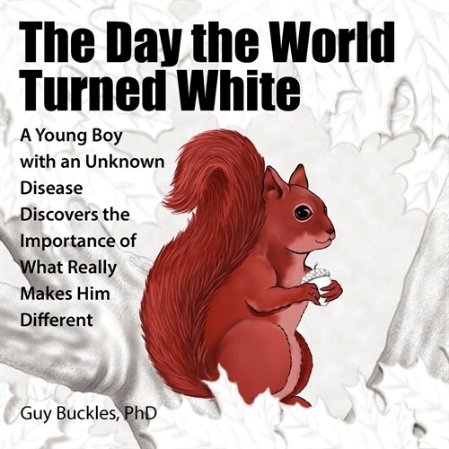 The Day the World Turned White: A Young Boy with an Unknown Disease Discovers the Importance of What Really Makes Him Different (Paperback)