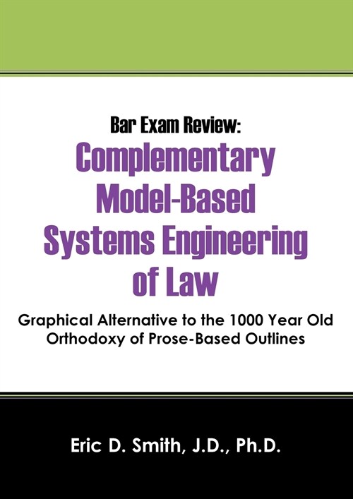 Bar Exam Review: Complementary Model-Based Systems Engineering of Law - Graphical Alternative to the 1000 Year Old Orthodoxy of Prose-B (Paperback)
