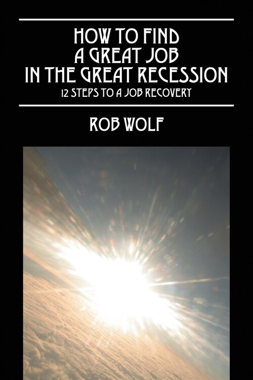 How to Find a Great Job in the Great Recession: 12 Steps to a Job Recovery (Paperback)