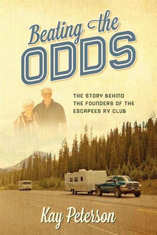 Beating the Odds: The Story Behind the Founders of the Escapees RV Club (Paperback)