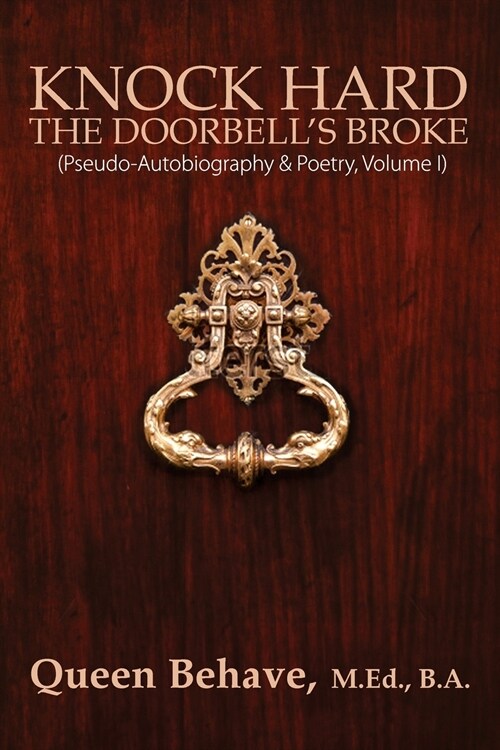 Knock Hard The Doorbells Broke: Pseudo-Autobiography & Poetry, Volume I (Paperback)