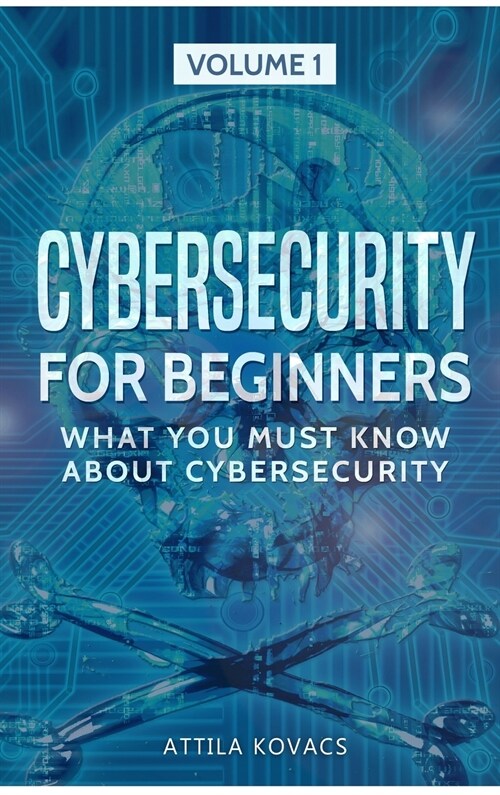 Cybersecurity for Beginners: What You Must Know about Cybersecurity (Hardcover)