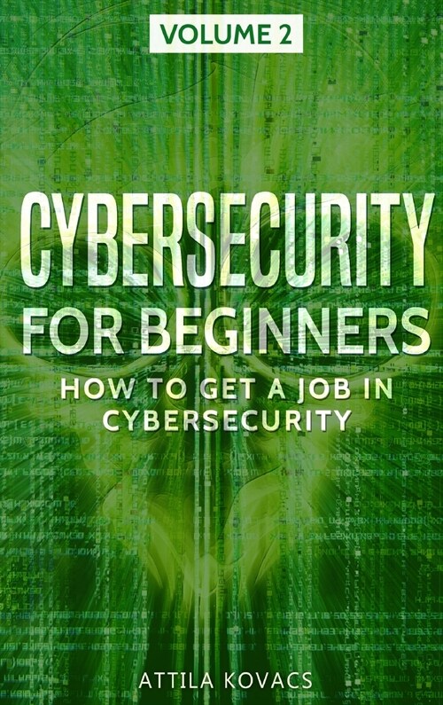 Cybersecurity for Beginners: How to Get a Job in Cybersecurity (Hardcover)