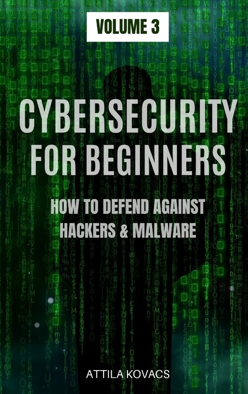 Cybersecurity for Beginners: How to Defend Against Hackers & Malware (Hardcover)