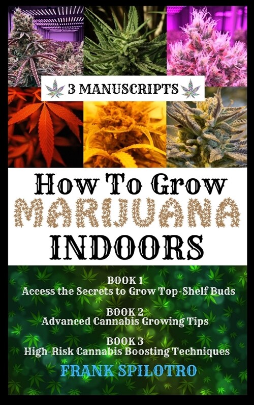 How to Grow Marijuana Indoors: 3 Manuscripts (Hardcover)