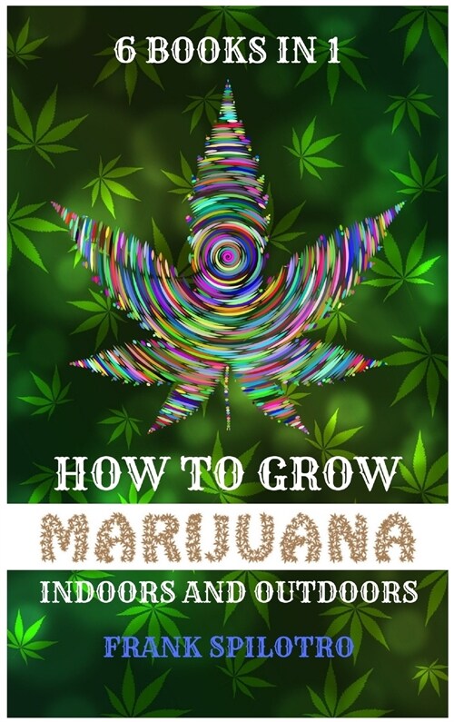 How to Grow Marijuana Indoors and Outdoors: 6 Books in 1 (Hardcover)