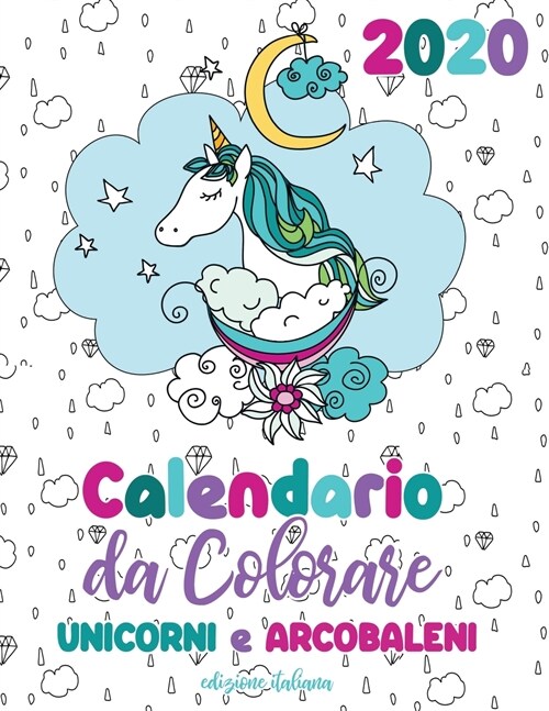 Calendario da colorare 2020 unicorni e arcobaleni (edizione italiana) (Paperback)