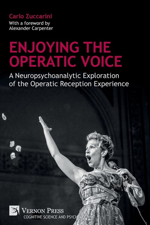 Enjoying the Operatic Voice: A Neuropsychoanalytic Exploration of the Operatic Reception Experience (Paperback)
