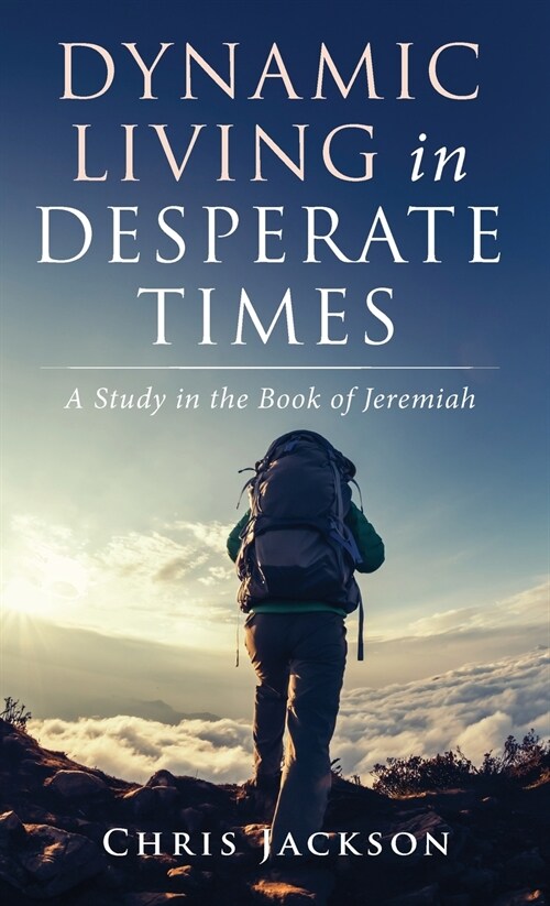 Dynamic Living in Desperate Times (Hardcover)