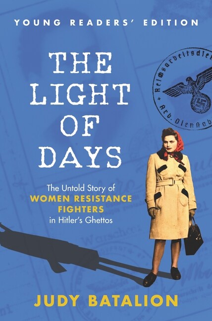 The Light of Days Young Readers Edition: The Untold Story of Women Resistance Fighters in Hitlers Ghettos (Hardcover)