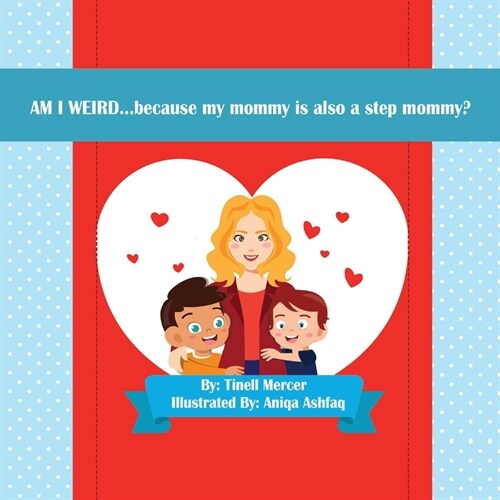 Am I Weird...: Because My Mommy Is Also a Step Mommy? Volume 1 (Paperback)