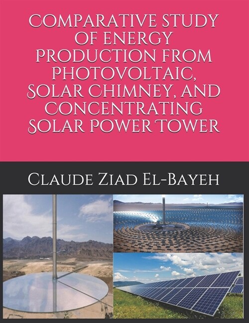 Comparative study of energy Production from Photovoltaic, Solar Chimney, and Concentrating Solar Power Tower (Paperback)