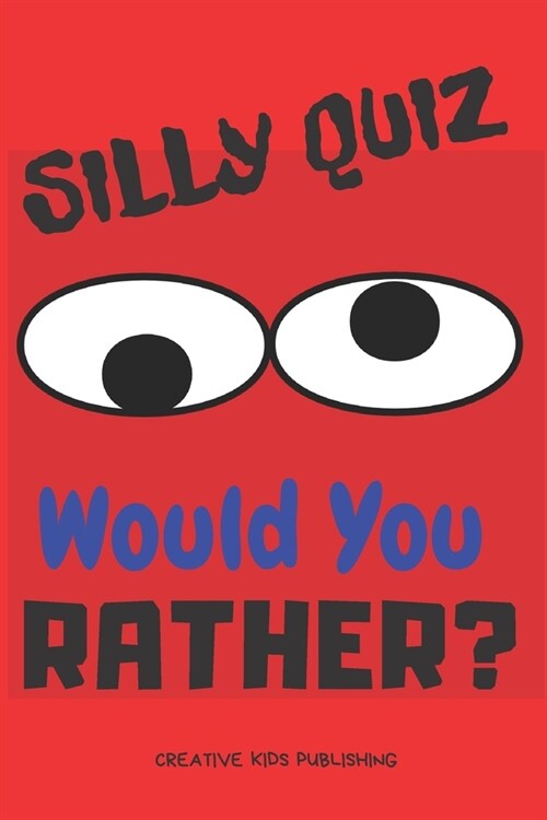 Silly Quiz Would You Rather: Game Book For Kids & Children & Parents & Boys & Girls & Teens And Family (100 pages 6x9) (Paperback)