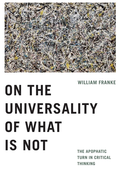 On the Universality of What Is Not: The Apophatic Turn in Critical Thinking (Hardcover)