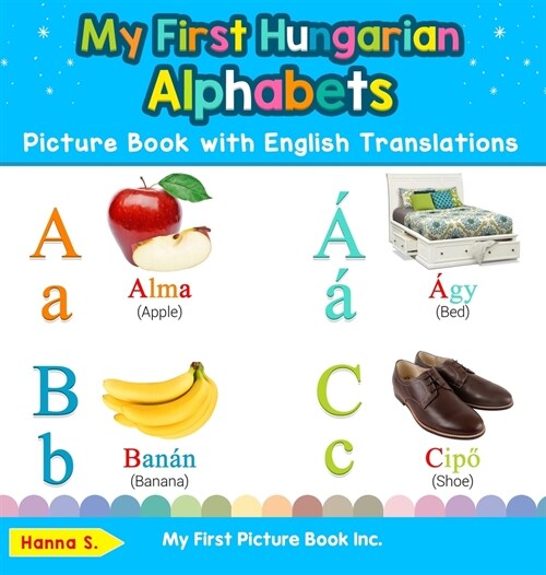 My First Hungarian Alphabets Picture Book with English Translations: Bilingual Early Learning & Easy Teaching Hungarian Books for Kids (Hardcover)