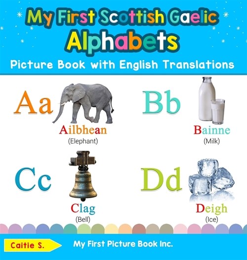 My First Scottish Gaelic Alphabets Picture Book with English Translations: Bilingual Early Learning & Easy Teaching Scottish Gaelic Books for Kids (Hardcover, 2)