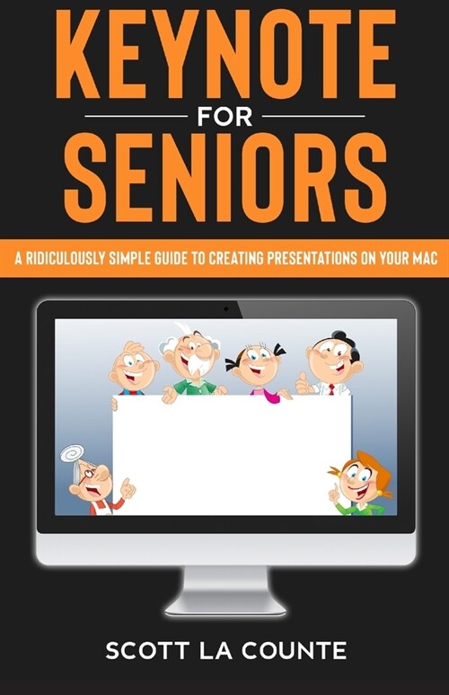 Keynote For Seniors: A Ridiculously Simple Guide to Creating a Presentation On Your Mac (Paperback)