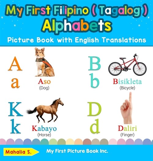 My First Filipino ( Tagalog ) Alphabets Picture Book with English Translations: Bilingual Early Learning & Easy Teaching Filipino ( Tagalog ) Books fo (Hardcover)