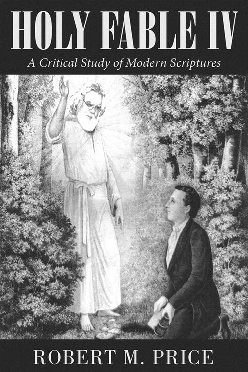 Holy Fable Volume IV: A Critical Study of Modern Scriptures (Paperback)