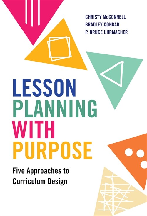 Lesson Planning with Purpose: Five Approaches to Curriculum Design (Paperback)
