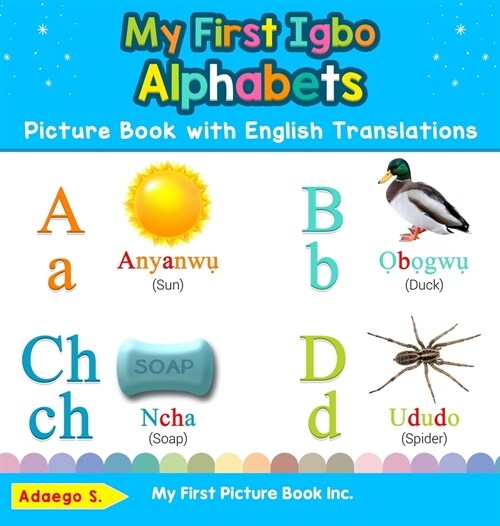 My First Igbo Alphabets Picture Book with English Translations: Bilingual Early Learning & Easy Teaching Igbo Books for Kids (Hardcover)