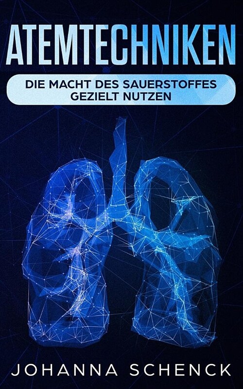 Atemtechniken: Die Macht des Sauerstoffes gezielt nutzen: Die besten Atem?ungen f? ein stressfreies und entspanntes Leben (Paperback)
